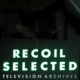 RECOIL - SELECTED - Television Archives